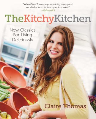The Kitchy Kitchen : New Classics for Living Deliciously