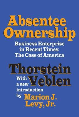 Absentee Ownership : Business Enterprise in Recent Times - the Case of America