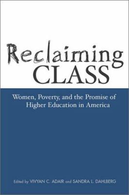 Reclaiming Class : Women, Poverty, and the Promise of Higher Education in America
