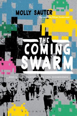 The Coming Swarm : DDOS Actions, Hacktivism, and Civil Disobedience on the Internet