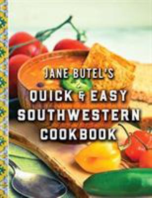 Jane Butel's Quick and Easy Southwestern Cookbook : Revised Edition