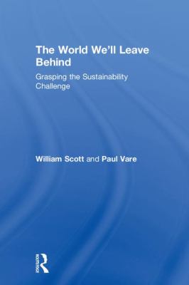 The World We'll Leave Behind : Grasping the Sustainability Challenge