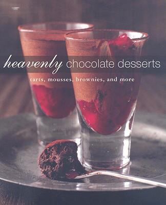 Heavenly Chocolate Desserts : Tarts, Mousses, Brownies, and More