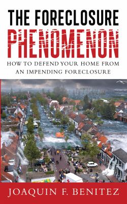 The Foreclosure Phenomenon : How to Defend Your Home from an Impending Foreclosure
