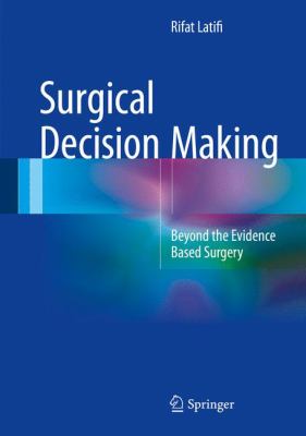 Surgical Decision Making : Beyond the Evidence Based Surgery