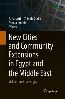 New Cities and Community Extensions in Egypt and the Middle East : Visions and Challenges