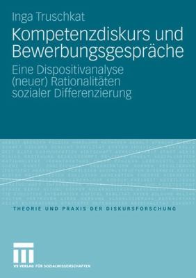 Kompetenzdiskurs und Bewerbungsgespräche : Eine Dispositivanalyse (neuer) Rationalitäten sozialer Differenzierung