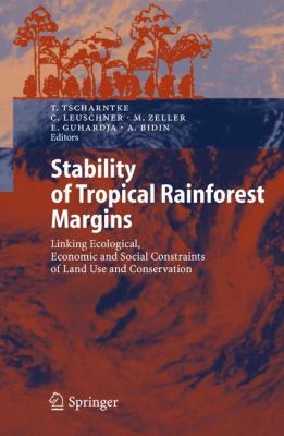 Stability of Tropical Rainforest Margins : Linking Ecological, Economic and Social Constraints of Land Use and Conservation