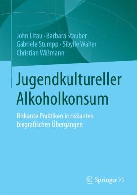 Jugendkultureller Alkoholkonsum : Riskante Praktiken in Riskanten Biographischen Übergängen