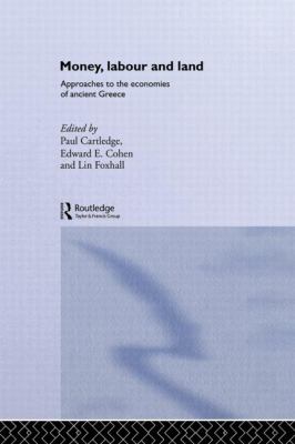 Money, Labour and Land : Approaches to the Economics of Ancient Greece