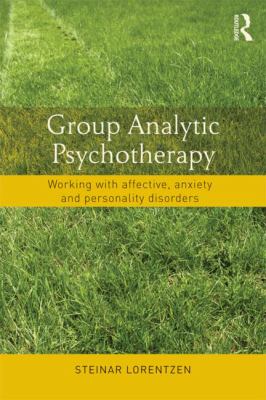 Group Analytic Psychotherapy : Working with Affective, Anxiety and Personality Disorders