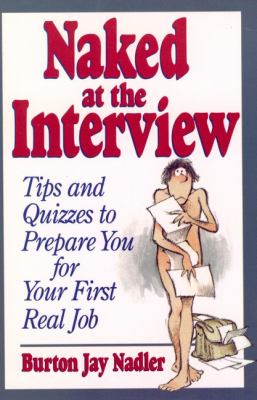 Naked at the Interview : Tips and Quizzes to Prepare You for Your First Real Job