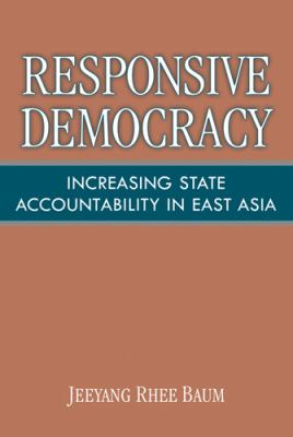 Responsive Democracy : Increasing State Accountability in East Asia