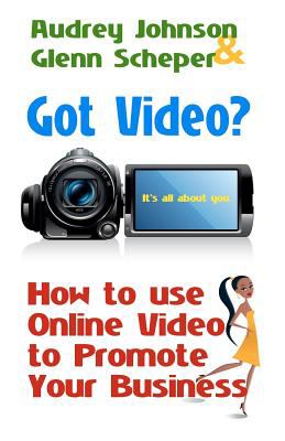 Got Video? : How to use Online Video to Promote Your Business
