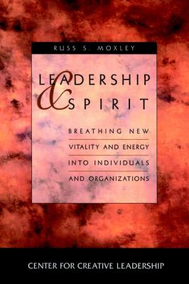Leadership and Spirit : Breathing New Vitality and Energy into Individuals and Organizations