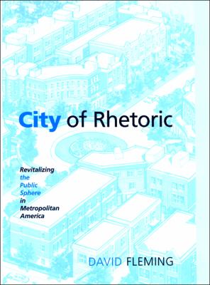 City of Rhetoric : Revitalizing the Public Sphere in Metropolitan America