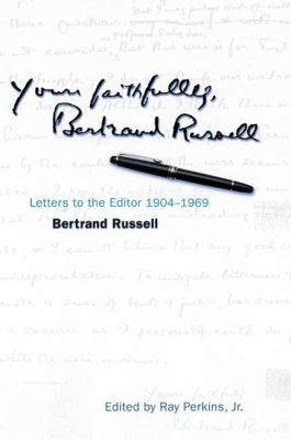 Yours Faithfully, Bertrand Russell : Letters to the Editor 1904-1969