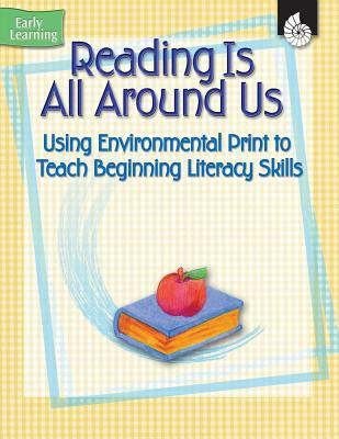 Reading Is All Around Us : Using Environmental Print to Teach Beginning Literacy Skills, Early Learning