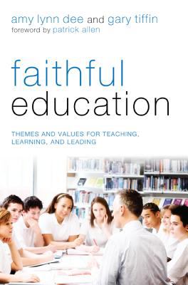 Faithful Education : Themes and Values for Teaching, Learning, and Leading