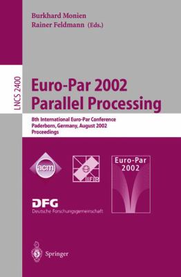 Euro-Par 2002 - Parallel Processing : 8th International Euro-Par Conference, Paderborn, Germany, August 2002 - Proceedings