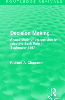 Decision Making (Routledge Revivals) : A case study of the decision to raise the Bank Rate in September 1957