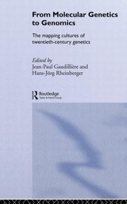 From Molecular Genetics to Genomics : The Mapping Cultures of Twentieth-Century Genetics
