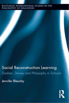 Social Reconstruction Learning : Dualism, Dewey and Philosophy in Schools
