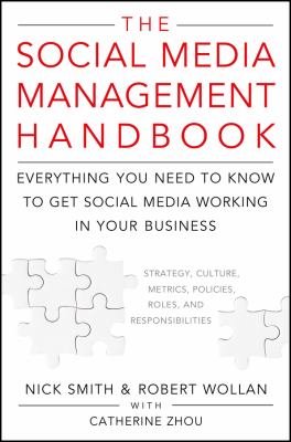 The Social Media Management Handbook : Everything You Need to Know to Get Social Media Working in Your Business