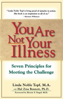 You Are Not Your Illness : Seven Principles for Meeting the Challenge