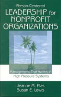 Person-Centered Leadership for Nonprofit Organizations : Management That Works in High Pressure Systems