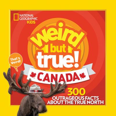 Weird but True Canada : 300 Outrageous Facts about the True North