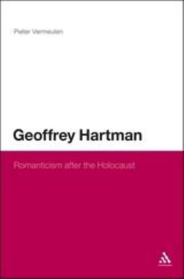 Geoffrey Hartman : Romanticism after the Holocaust