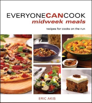 Everyone Can Cook Midweek Meals : Recipes for Cooks on the Run