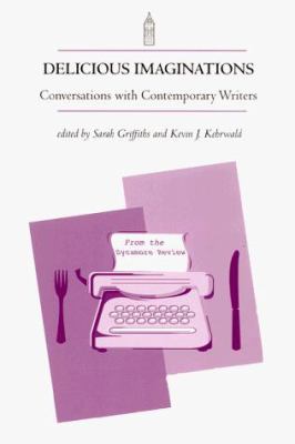 Delicious Imaginations : Conversations with Contemporary Writers