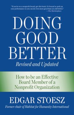 Doing Good Better : How to Be an Effective Board Member of a Nonprofit Organization