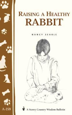 Raising a Healthy Rabbit : Storey's Country Wisdom Bulletin A-259