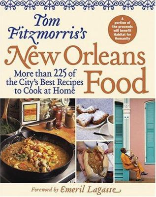 Tom Fitzmorris's New Orleans Food : More Than 225 of the City's Best Recipes to Cook at Home