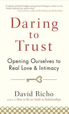 Daring to Trust : Opening Ourselves to Real Love and Intimacy