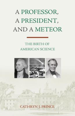 A Professor, a President and a Meteor : The Birth of American Science