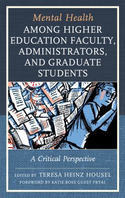 Mental Health among Higher Education Faculty, Administrators, and Graduate Students : A Critical Perspective