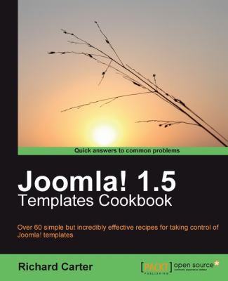 Joomla! 1.5 Templates Cookbook : Over 60 Simple but Incredibly Effective Recipes for Taking Control of Joomla! Templates