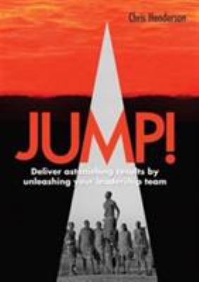 Jump! : Deliver Astonishing Results by Unleashing Your - Leadership Team