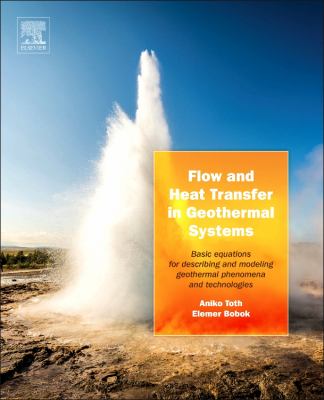 Flow and Heat Transfer in Geothermal Systems : Basic Equations for Describing and Modeling Geothermal Phenomena and Technologies