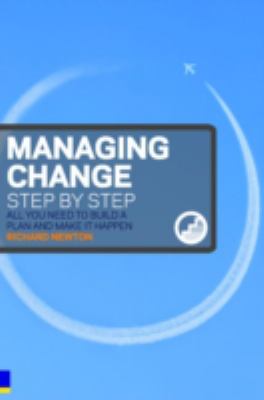 Managing Change Step by Step : All You Need to Build a Plan and Make It Happen