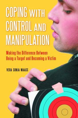 Coping with Control and Manipulation : Making the Difference Betweeen Being a Target and Becoming a Victimm