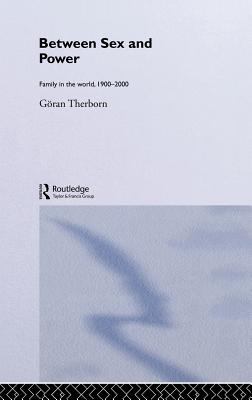 Between Sex and Power : Family in the World 1900-2000