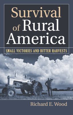 Survival of Rural America : Small Victories and Bitter Harvests