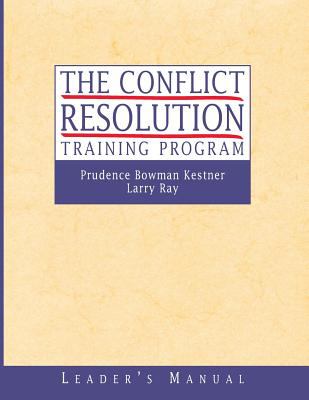 The Conflict Resolution Training Program : Leader's Manual