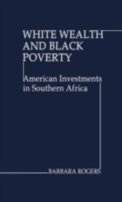 White Wealth and Black Poverty : American Investments in Southern Africa