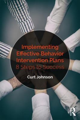 Implementing Effective Behavior Intervention Plans : 8 Steps to Success
